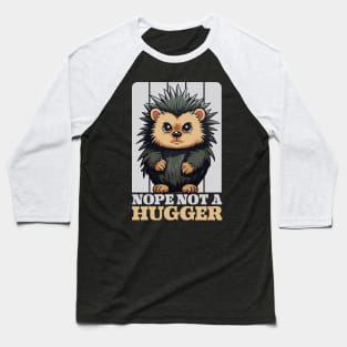 Nope Not A Hugger Funny Cute Porcupine Gift Baseball T-Shirt